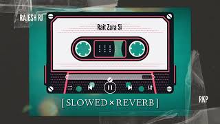 RAIT ZARA SI  SLOWED × REVERB  LOFI SONG  LOFISONG [upl. by Acalia]