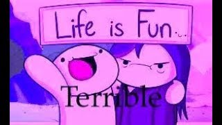 Life Is Fun but it is Terrible [upl. by Eednarb]