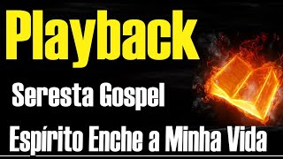 ESPÍRITO ENCHE A MINHA VIDA PLAYBACK SERESTA GOSPEL [upl. by Towill]