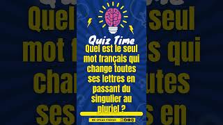 Quel est le seul mot français qui change toutes ses lettres en passant du singulier au pluriel [upl. by Center]