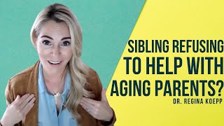 Sibling Refusing to Help with Aging Parents 8 Tips for Engaging an Absent Sibling [upl. by Otrebmuh217]