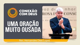 UMA ORAÇÃO MUITO OUSADA  Rev Hernandes Dias Lopes  Conexão com Deus  IPP [upl. by Atiuqrehs909]