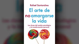 El arte de no amargarse la vida – Rafael Santandreu Capítulo 5 Audiolibro [upl. by Oirramaj]