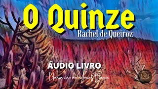 AUDIOLIVRO COMPLETO O QUINZE  RACHEL DE QUEIROZ [upl. by Walley134]