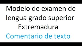 Modelo de exámenes y curso de acceso a grado superior Extremadura el comentario de texto de lengua [upl. by Kcirrem522]