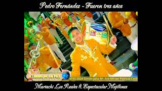 FUERON TRES AÑOS  PEDRO FERNÁNDEZ Retreta 2024 Mariachi Los Reales ft Espectacular Mejillones [upl. by Lefkowitz]