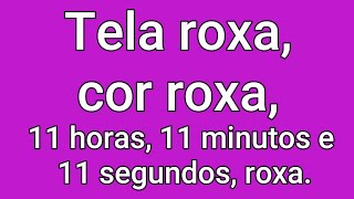 Tela roxa cor roxa 11 horas 11 minutos e 11 segundos roxa [upl. by Philemol]