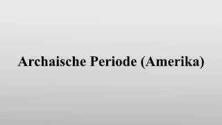 Archaische Periode Amerika [upl. by Pickett]