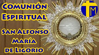 Comunión espiritual  San Alfonso María de Ligorio 5 minutos con Jesús Sacramentado [upl. by Hillard943]