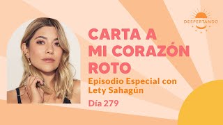 CARTA A MI CORAZÓN ROTO  Episodio Especial con Lety Sahagún  Día 279  Despertando Podcast [upl. by Allayne429]