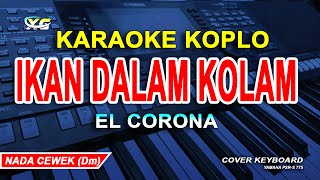 Ikan Dalam Kolam Karaoke Koplo El CORONA Nada Wanita [upl. by Caritta]