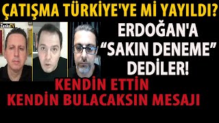 ÇATIŞMA TÜRKİYEYE Mİ YAYILDI ERDOĞANA SAKIN DENEME DEDİLER KENDİN ETTİN KENDİN BULACAKSIN MESAJI [upl. by Yeleen]