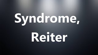 Syndrome Reiter  Medical Meaning and Pronunciation [upl. by Esorlatsyrc92]