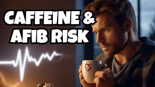 Caffeine Effects on AFib What You Need to Know [upl. by Vasilis]