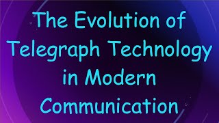 The Evolution of Telegraph Technology in Modern Communication [upl. by Sanborne]