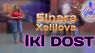 Elnarə Xəlilova  İki dost 2018 [upl. by Nuj302]