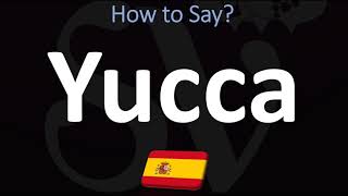 How to Say YUCCA in Spanish [upl. by Farleigh691]