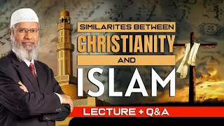 SIMILARITIES BETWEEN CHRISTIANITY AND ISLAM  LECTURE  Q amp A  DR ZAKIR NAIK [upl. by Ahter]