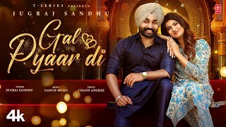 GAL PYAAR DI Official Video  Jugraj Sandhu  Latest Punjabi Songs 2024  TSeries [upl. by Nittirb458]