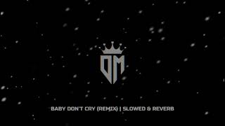 Baby Dont Cry Remix  Slowed amp Reverb [upl. by Wilt]