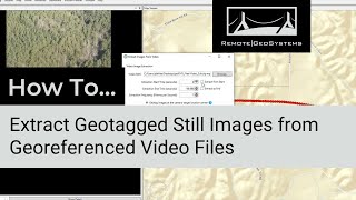 How to Extract Geotagged Still Images from Georeferenced Video [upl. by Tloh369]