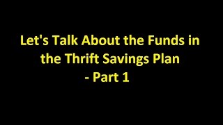 Episode 0010  Lets Talk About the Funds in the Thrift Savings Plan  Part 1 [upl. by Ecidna149]