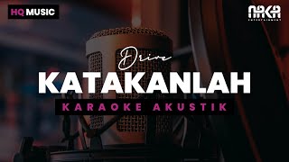 KATAKANLAH  DRIVE KARAOKE AKUSTIK [upl. by Inessa]