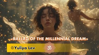 quotBallad of the Millennial Dreamquot by Yuliya Lev 🔥PREMIERE🔥 of a mystical and lyrical song 🦋 [upl. by Alat]