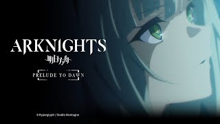 Arknights TV Animation PRELUDE TO DAWN Official Trailer 4 [upl. by Ibloc543]