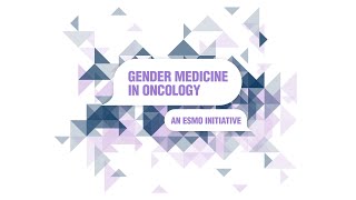 Gender Medicine in Oncology  An ESMO Initiative [upl. by Friedland102]