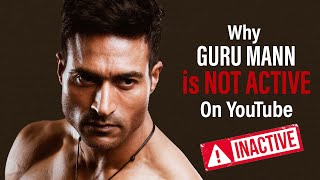 Why Guru Mann is Inactive on YouTube  Reason [upl. by Yetti243]