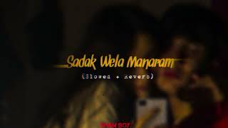 Sadak Wela Manaram සදක් වෙලා මනරම්  Slowed amp Reverb  SHANBOYq5f [upl. by Claudy]