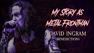 My Story As Metal Frontman 72 Dave Ingram Benediction [upl. by Cosenza]