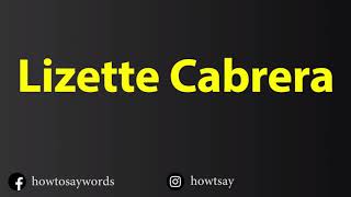 How To Pronounce Lizette Cabrera [upl. by Elleinaj]