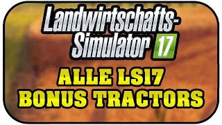 ALLE LS17 BONUS TRACTORS  LANDWIRTSCHAFT SIMULATOR 17 DEUTSCH ★Farming Simulator 17 [upl. by Muriah]