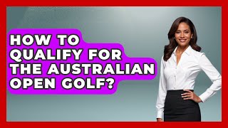 How To Qualify For The Australian Open Golf  TheSportXpertcom [upl. by Aissyla387]