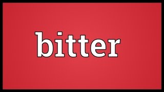 Bitter Meaning [upl. by Arata]