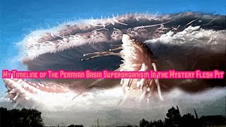 My Timeline of The Permian Basin Superorganism In the Mystery Flesh Pit [upl. by Elacsap572]