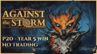 Against the Storm LP amp Guide  P20 Year 5 win Bandit Camp no trading [upl. by Berg]