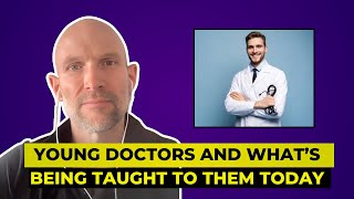 Young Doctors And Whats Being Taught To Them Today [upl. by Jojo740]