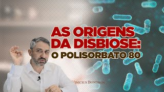 As Origens da Disbiose  O Polisorbato 80 [upl. by Chao]