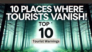 Top 10 Places Where Tourists Disappear [upl. by Iosep]