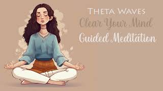 Clear Your Mind with Binaural Beats Theta Waves Guided Meditation [upl. by Alrep]