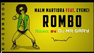 Malm Martiora feat Cyemci  ROMBO REMIX by Dj Mr Gary 2018 [upl. by Alyahs820]