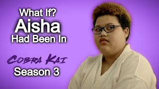 What If Aisha Had Been In Cobra Kai Season 3 [upl. by Lemmuela]