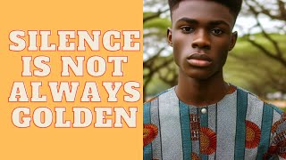 SILENCE IS NOT ALWAYS GOLDEN [upl. by Anoed]