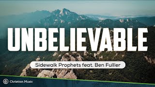 Sidewalk Prophets  Unbelievable ft Ben Fuller LYRICS [upl. by Hutchins]