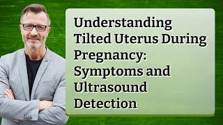 Understanding Tilted Uterus During Pregnancy Symptoms and Ultrasound Detection [upl. by Gannon115]