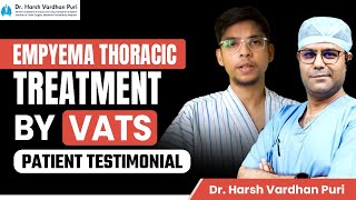 Empyema Thoracic Treatment LifeChanging VATS Surgery  Patient Testimonial  Dr Harsh Vardhan Puri [upl. by Nylasej781]