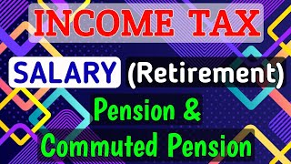 15 SALARY Retirement  Pension amp Commuted Pension  INCOME TAX [upl. by Bozovich672]